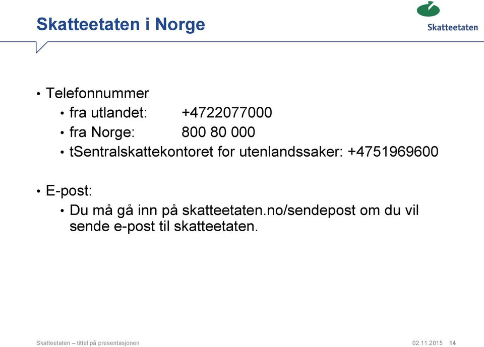 +4751969600 E-post: Du må gå inn på skatteetaten.