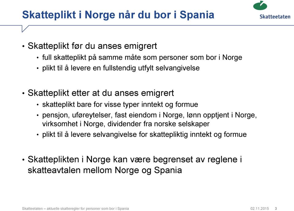 i Norge, lønn opptjent i Norge, virksomhet i Norge, dividender fra norske selskaper plikt til å levere selvangivelse for skattepliktig inntekt og formue