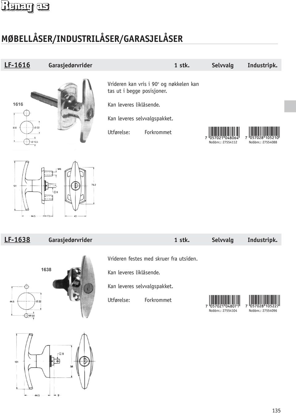 Kan leveres selvvalgspakket. Forkrommet Nobbnr.: 27554112 Nobbnr.