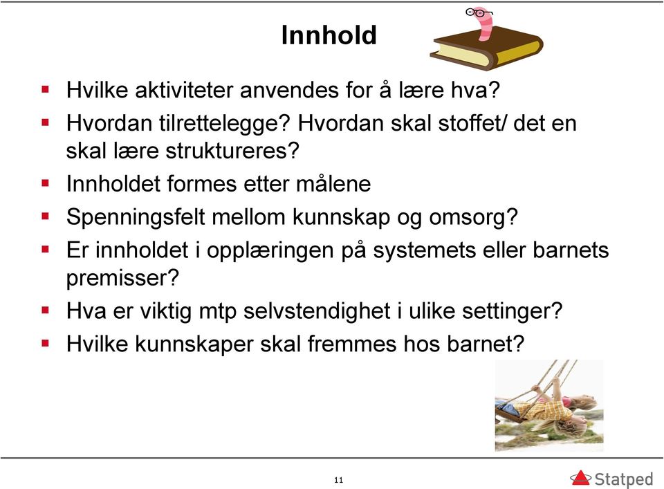 Innholdet formes etter målene Spenningsfelt mellom kunnskap og omsorg?