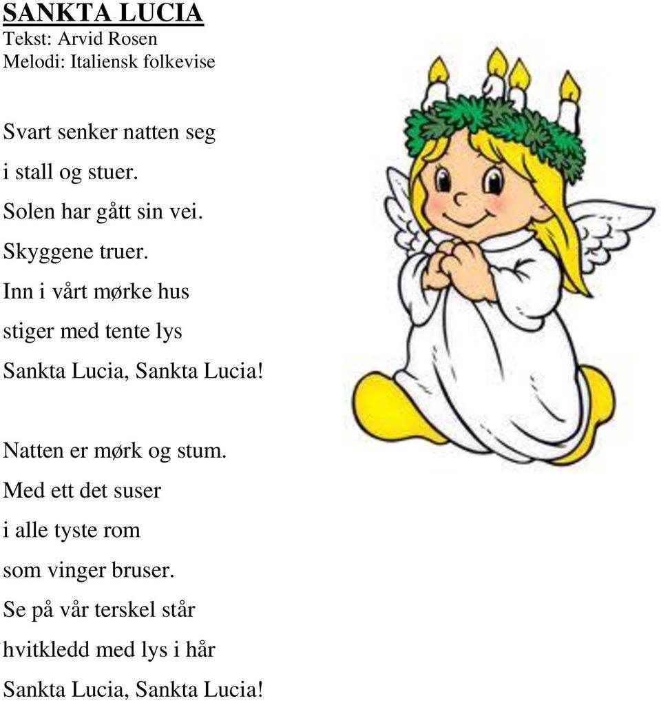 Inn i vårt mørke hus stiger med tente lys Sankta Lucia, Sankta Lucia!