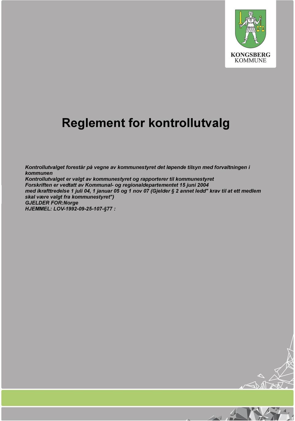 vedtatt av Kommunal- og regionaldepartementet 15 juni 2004 med ikrafttredelse 1 juli 04, 1 januar 05 og 1 nov 07