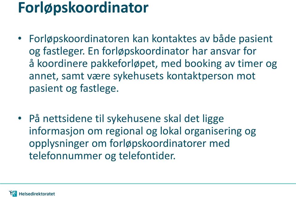 være sykehusets kontaktperson mot pasient og fastlege.