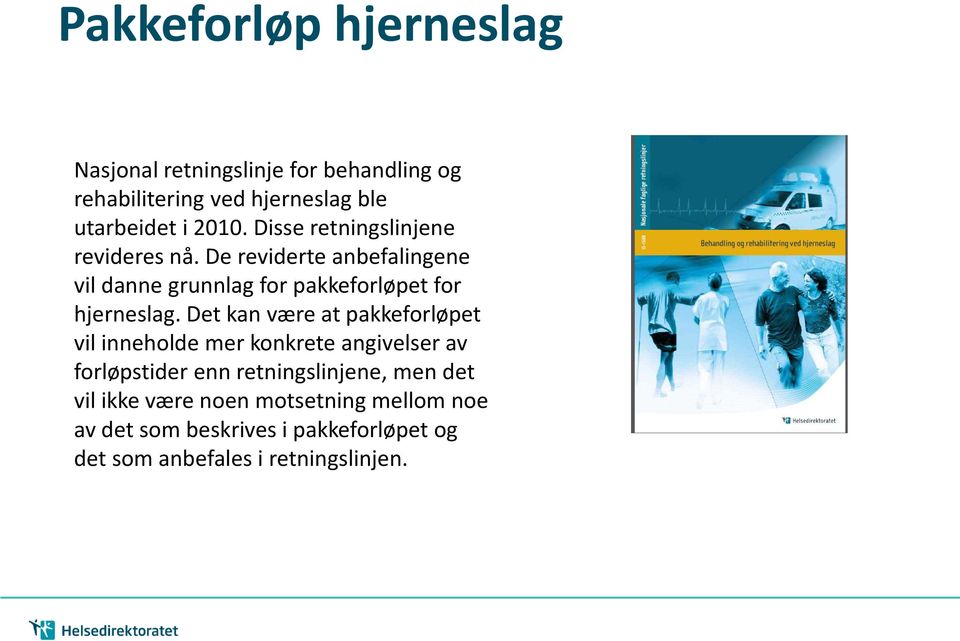 Det kan være at pakkeforløpet vil inneholde mer konkrete angivelser av forløpstider enn retningslinjene, men det