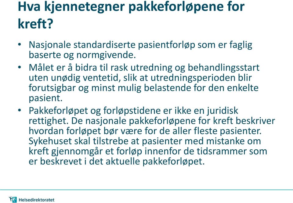 den enkelte pasient. Pakkeforløpet og forløpstidene er ikke en juridisk rettighet.