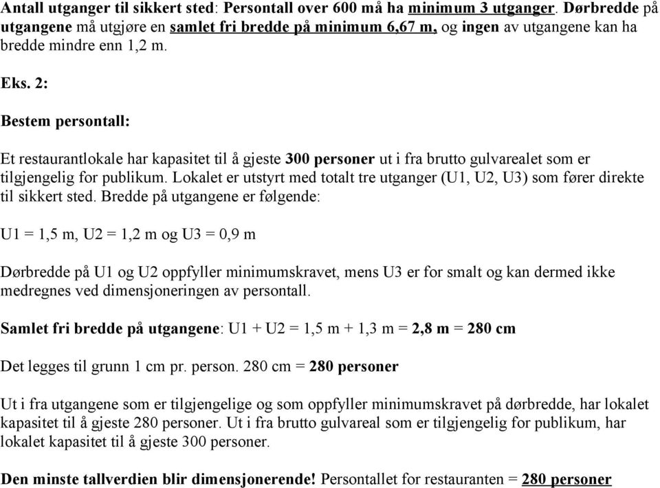 2: Bestem persontall: Et restaurantlokale har kapasitet til å gjeste 300 personer ut i fra brutto gulvarealet som er tilgjengelig for publikum.