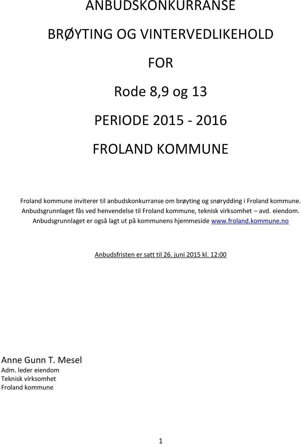 Anbudsgrunnlaget fås ved henvendelse til Froland kommune, teknisk virksomhet avd. eiendom.