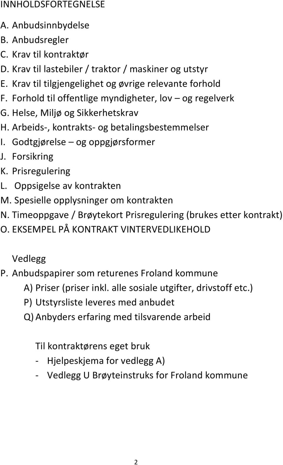 Prisregulering L. Oppsigelse av kontrakten M. Spesielle opplysninger om kontrakten N. Timeoppgave / Brøytekort Prisregulering (brukes etter kontrakt) O.