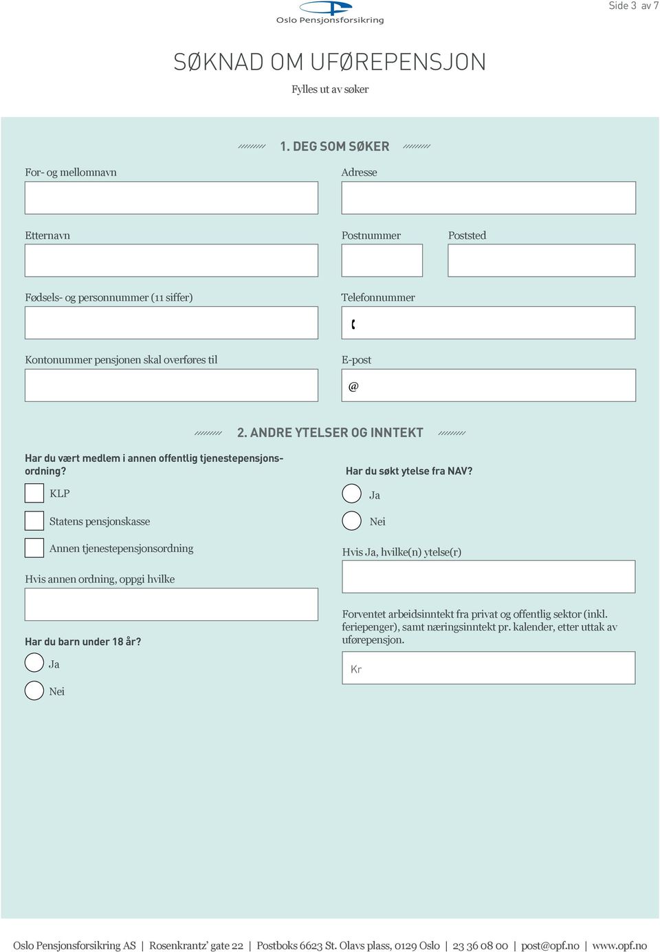 overføres til E-post @ 2. ANDRE YTELSER OG INNTEKT Har du vært medlem i annen offentlig tjenestepensjonsordning?