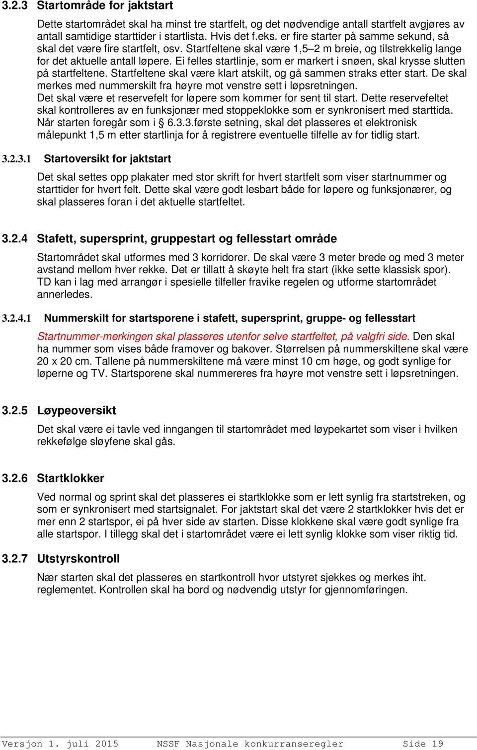 Ei felles startlinje, som er markert i snøen, skal krysse slutten på startfeltene. Startfeltene skal være klart atskilt, og gå sammen straks etter start.