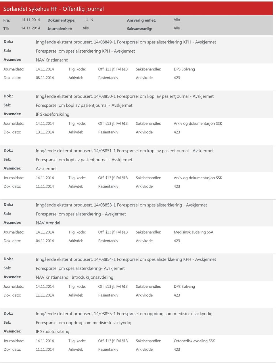 2014 Arkivdel: Pasientarkiv Arkivkode: 423 Inngående eksternt produsert, 14/08851-1 Forespørsel om kopi av pasientjournal - Forespørsel om kopi av pasientjournal - Inngående eksternt produsert,