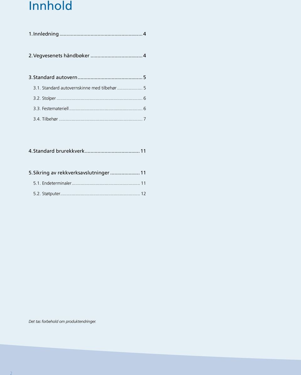 Standard brurekkverk... 11 5. Sikring av rekkverksavslutninger... 11 5.1. Endeterminaler.