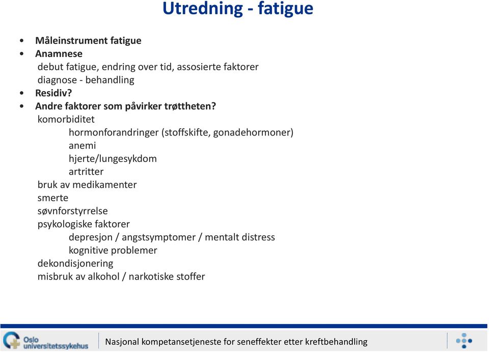 komorbiditet hormonforandringer (stoffskifte, gonadehormoner) anemi hjerte/lungesykdom artritter bruk av