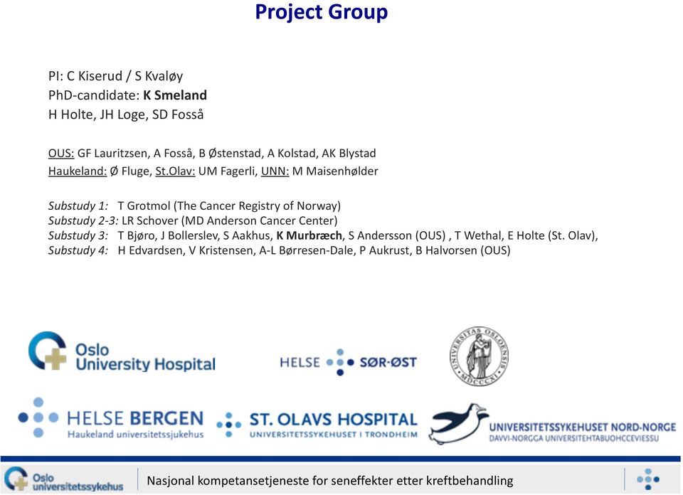 Olav: UM Fagerli, UNN: M Maisenhølder Substudy 1: T Grotmol (The Cancer Registry of Norway) Substudy 2-3: LR Schover (MD Anderson