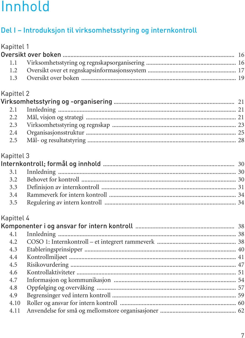 4 Organisasjonsstruktur... 25 2.5 Mål- og resultatstyring... 28 Kapittel 3 Internkontroll; formål og innhold... 30 3.1 Innledning... 30 3.2 Behovet for kontroll... 30 3.3 Definisjon av internkontroll.