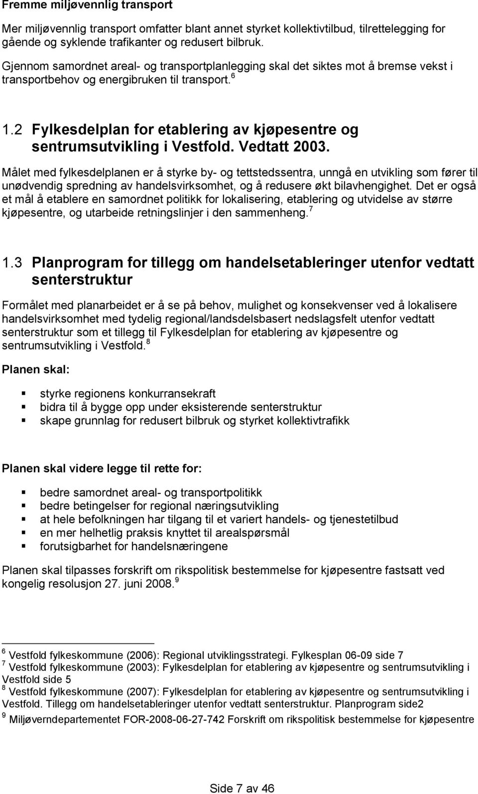 2 Fylkesdelplan for etablering av kjøpesentre og sentrumsutvikling i Vestfold. Vedtatt 2003.