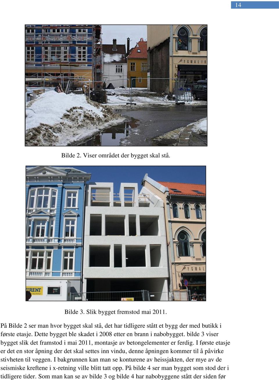 bilde 3 viser bygget slik det framstod i mai 2011, montasje av betongelementer er ferdig.