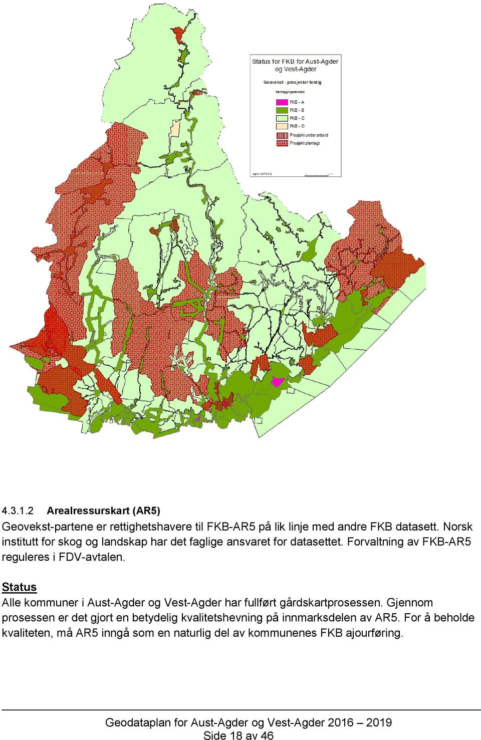 Status Alle kommuner i Aust-Agder og Vest-Agder har fullført gårdskartprosessen.