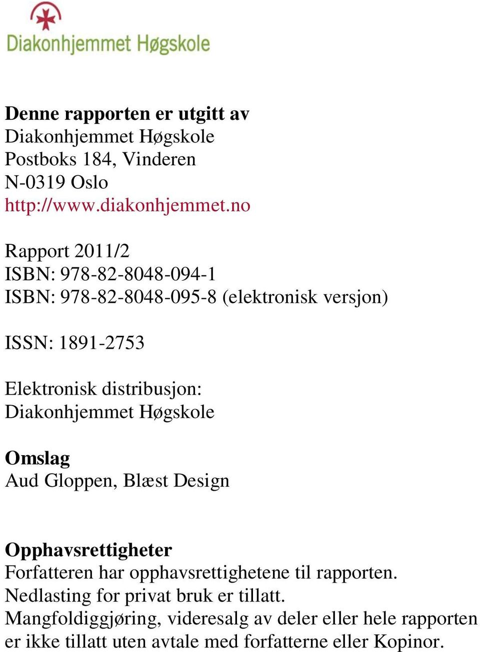 Diakonhjemmet Høgskole Omslag Aud Gloppen, Blæst Design Opphavsrettigheter Forfatteren har opphavsrettighetene til rapporten.