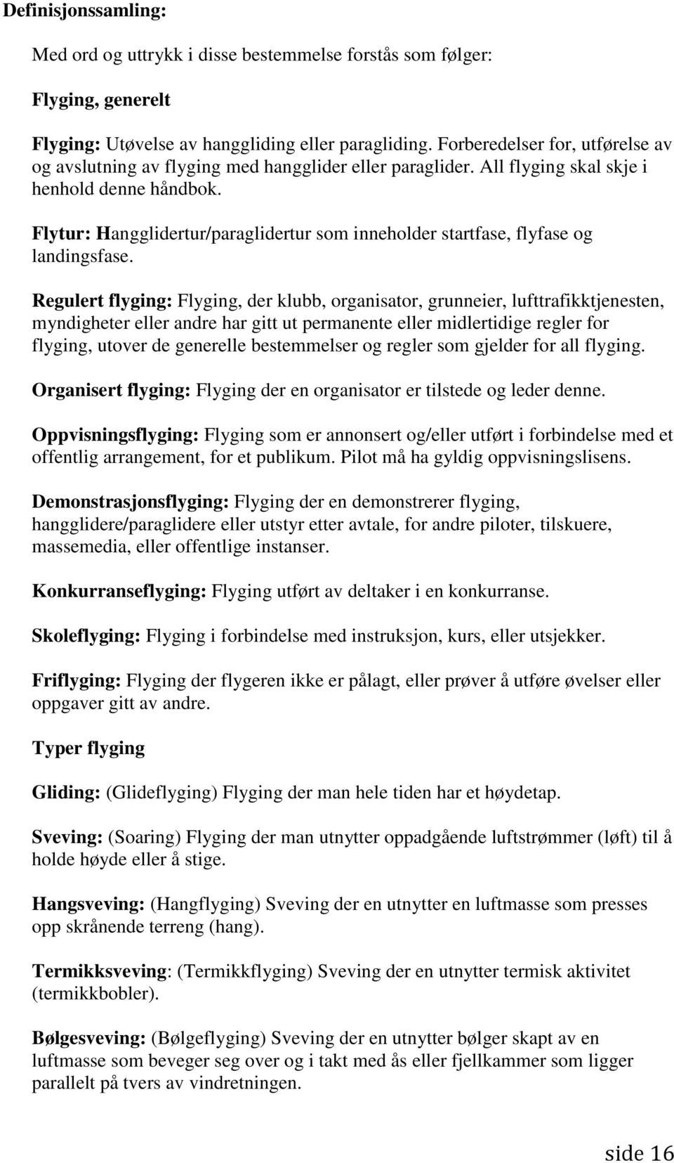 Flytur: Hangglidertur/paraglidertur som inneholder startfase, flyfase og landingsfase.