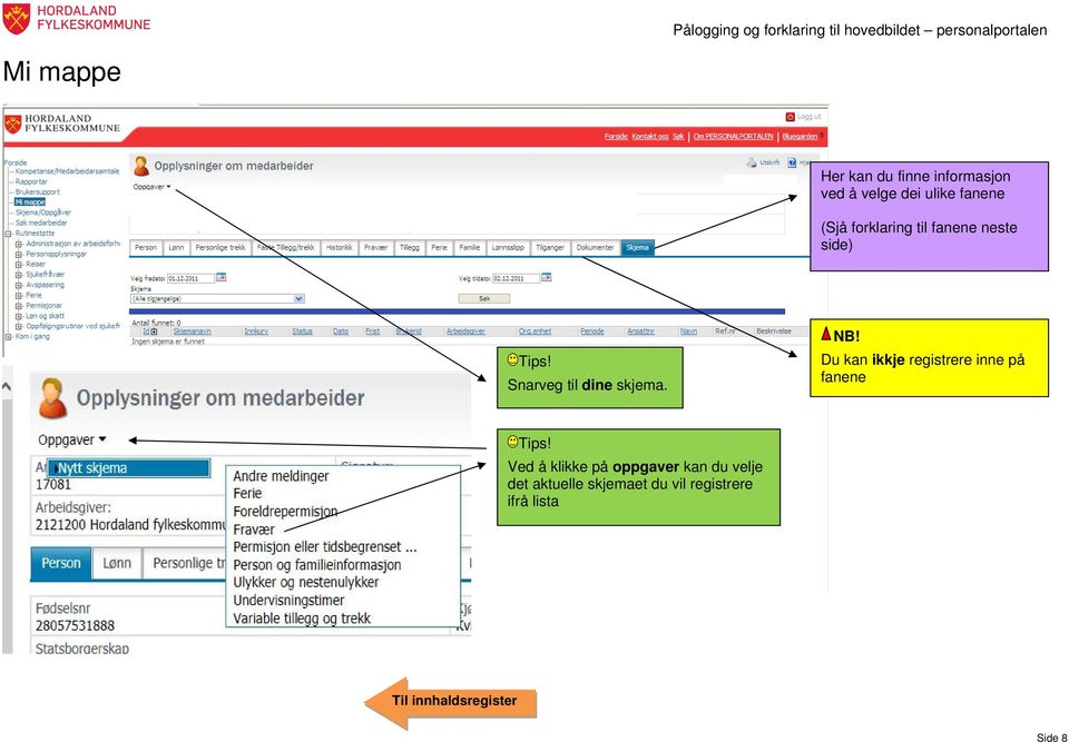 Snarveg til dine skjema. NB! Du kan ikkje registrere inne på fanene Tips!