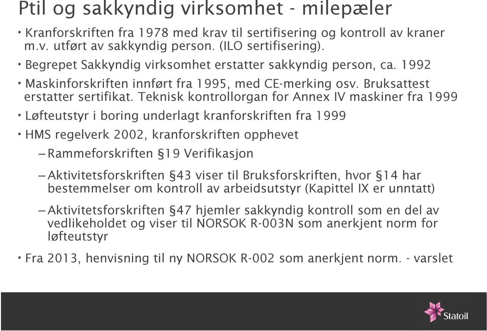 Teknisk kontrollorgan for Annex IV maskiner fra 1999 Løfteutstyr i boring underlagt kranforskriften fra 1999 HMS regelverk 2002, kranforskriften opphevet Rammeforskriften 19 Verifikasjon