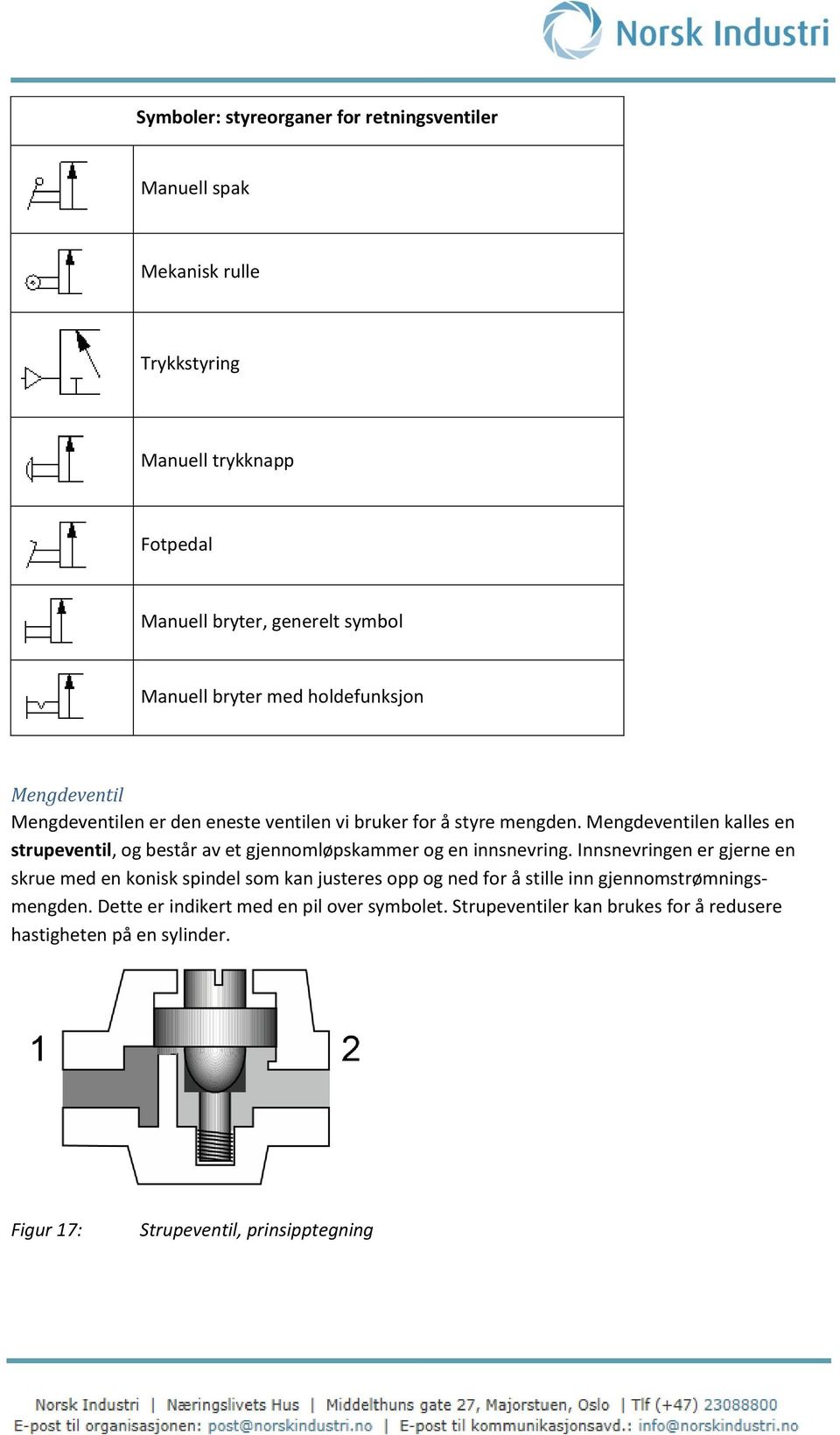 Mengdeventilen kalles en strupeventil, og består av et gjennomløpskammer og en innsnevring.