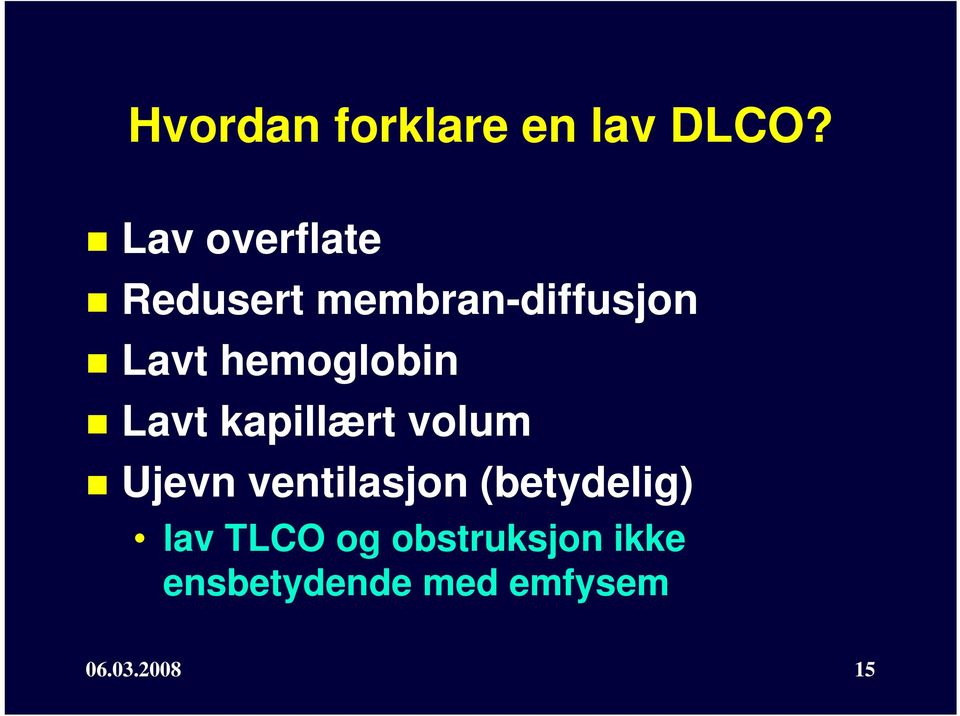 hemoglobin Lavt kapillært volum Ujevn ventilasjon