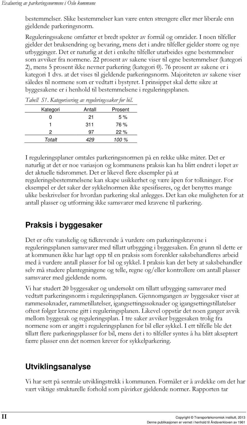 Det er naturlig at det i enkelte tilfeller utarbeides egne bestemmelser som avviker fra normene.