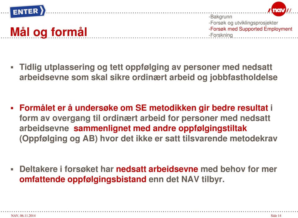 overgang til ordinært arbeid for personer med nedsatt arbeidsevne sammenlignet med andre oppfølgingstiltak (Oppfølging og AB) hvor det ikke er satt