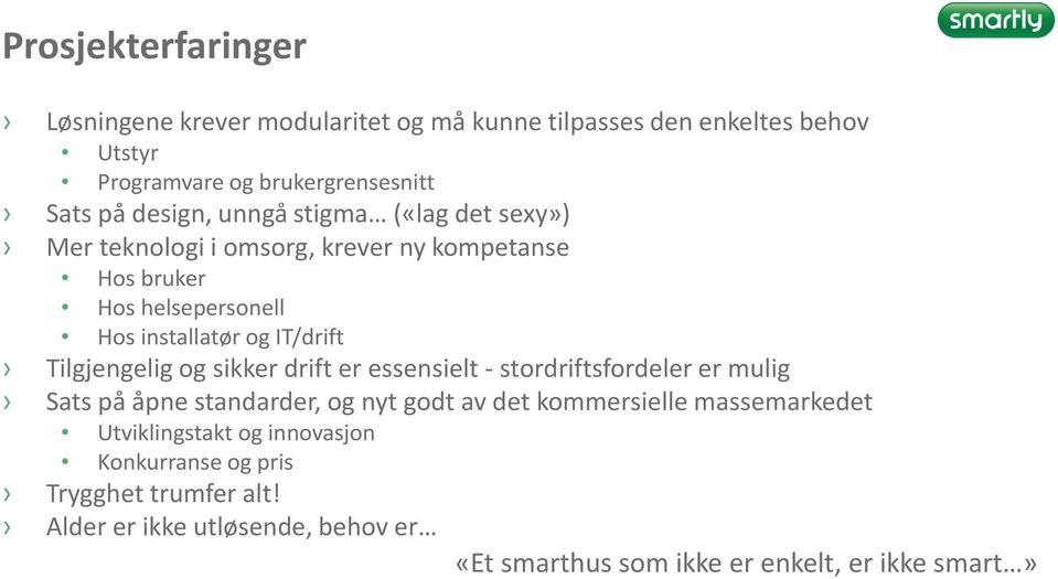 Tilgjengelig og sikker drift er essensielt - stordriftsfordeler er mulig Sats på åpne standarder, og nyt godt av det kommersielle massemarkedet