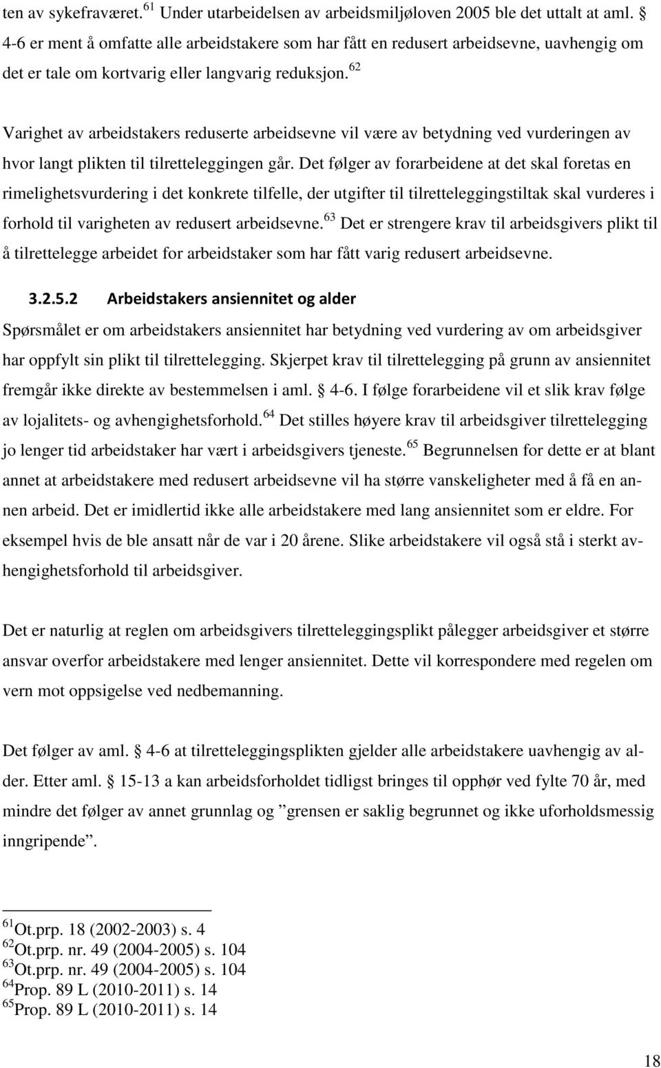 62 Varighet av arbeidstakers reduserte arbeidsevne vil være av betydning ved vurderingen av hvor langt plikten til tilretteleggingen går.