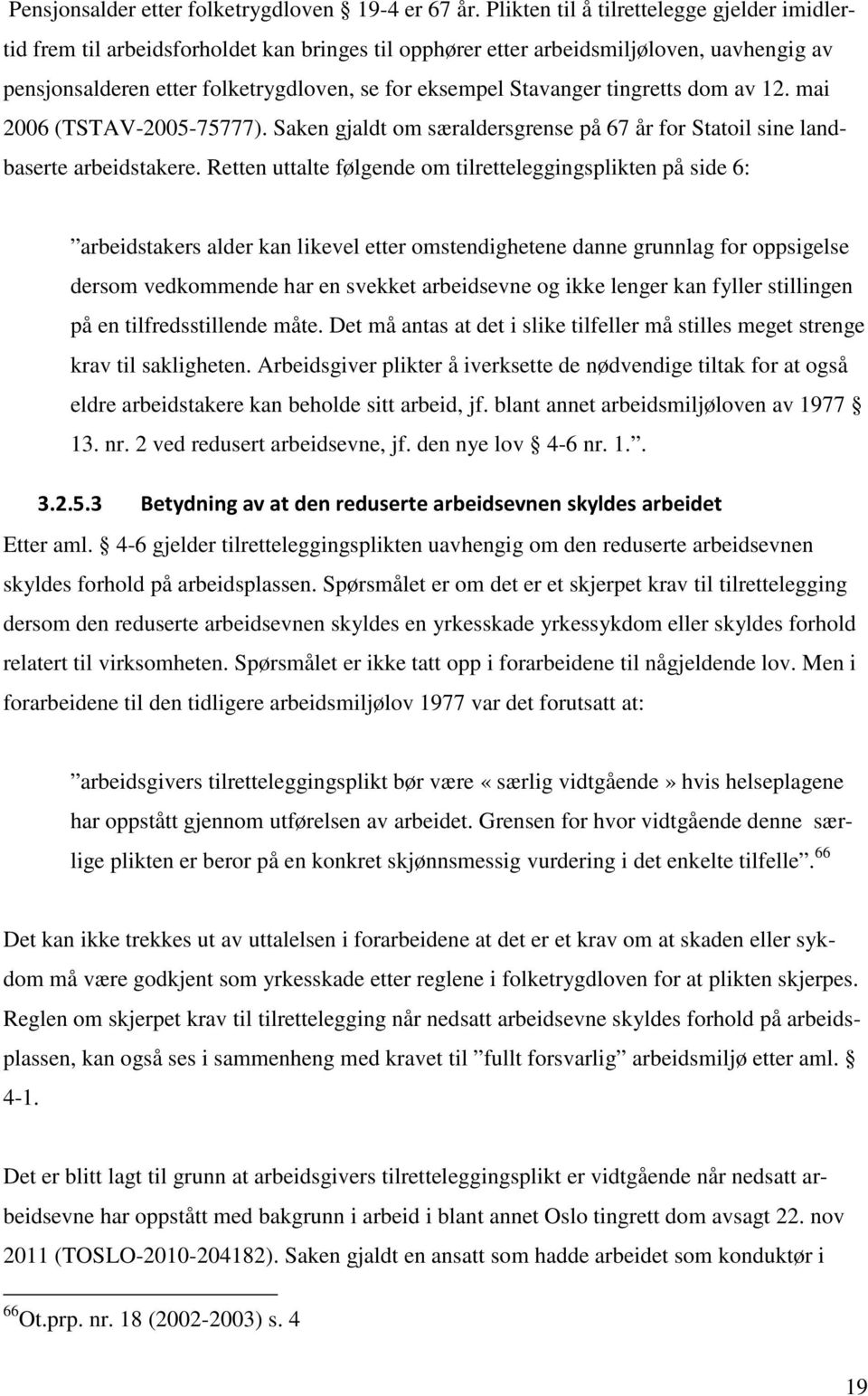 Stavanger tingretts dom av 12. mai 2006 (TSTAV-2005-75777). Saken gjaldt om særaldersgrense på 67 år for Statoil sine landbaserte arbeidstakere.
