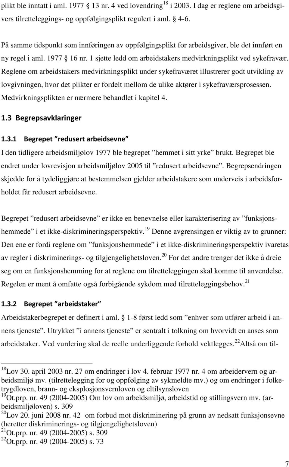 Reglene om arbeidstakers medvirkningsplikt under sykefraværet illustrerer godt utvikling av lovgivningen, hvor det plikter er fordelt mellom de ulike aktører i sykefraværsprosessen.