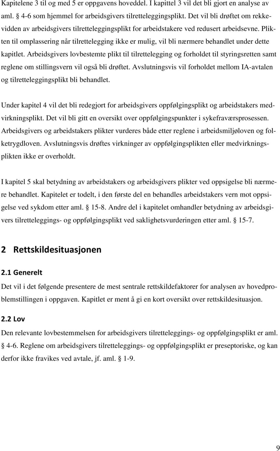 Plikten til omplassering når tilrettelegging ikke er mulig, vil bli nærmere behandlet under dette kapitlet.