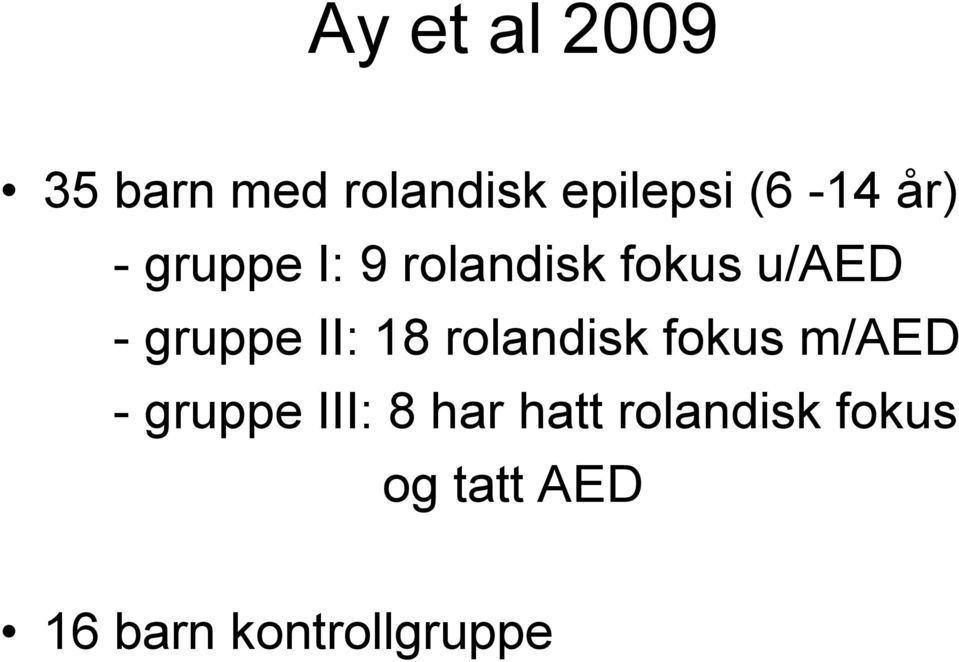 II: 18 rolandisk fokus m/aed - gruppe III: 8 har