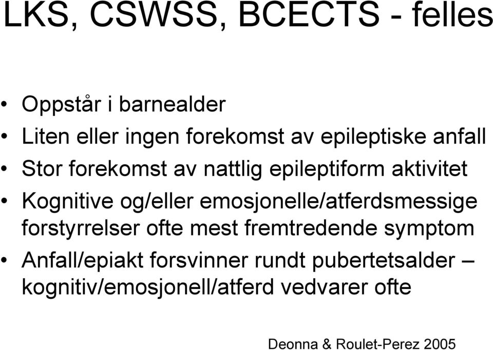 emosjonelle/atferdsmessige forstyrrelser ofte mest fremtredende symptom Anfall/epiakt