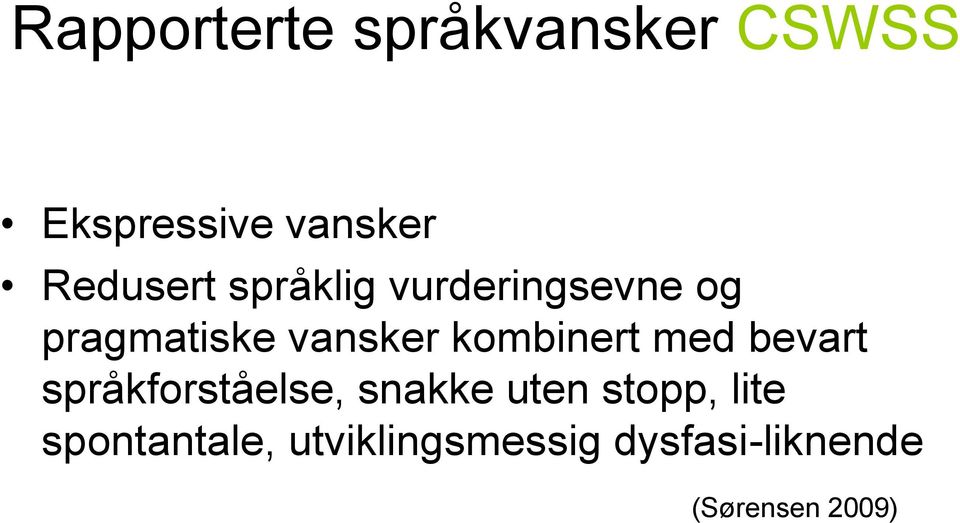 kombinert med bevart språkforståelse, snakke uten stopp,