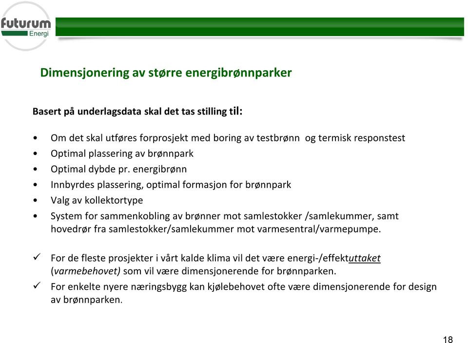 energibrønn Innbyrdes plassering, optimal formasjon for brønnpark Valg av kollektortype System for sammenkobling av brønner mot samlestokker /samlekummer, samt hovedrør fra