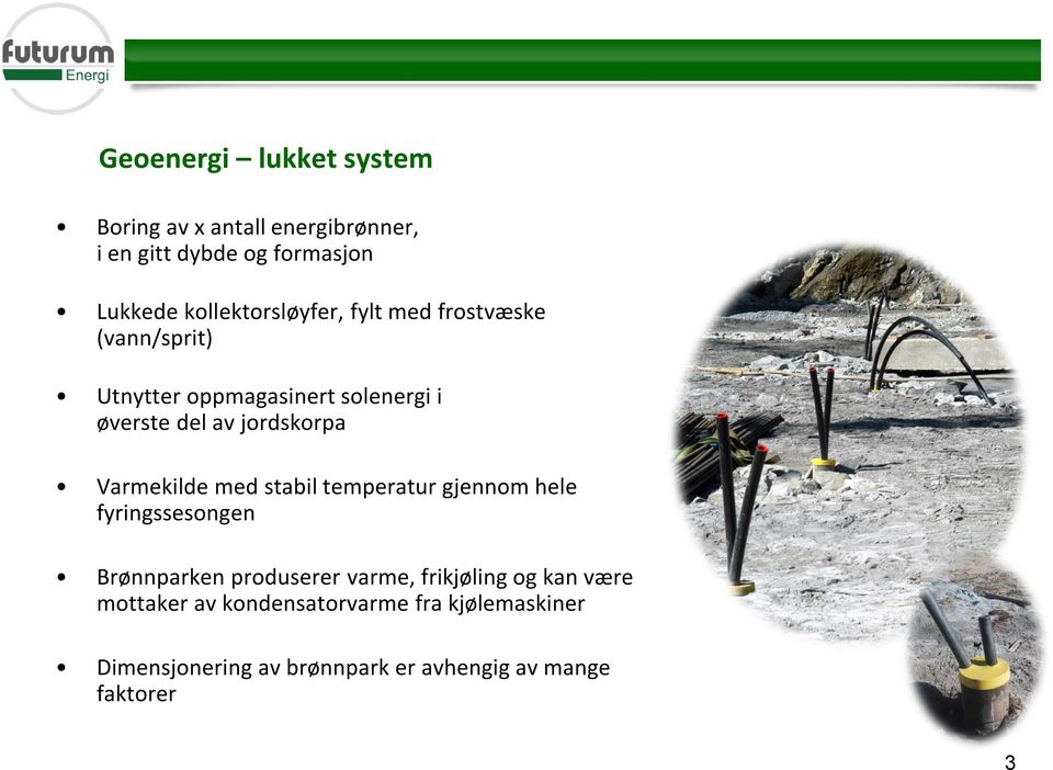 jordskorpa Varmekilde med stabil temperatur gjennom hele fyringssesongen Brønnparken produserer varme,