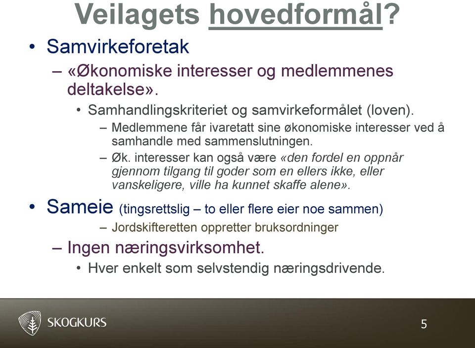 Medlemmene får ivaretatt sine økonomiske interesser ved å samhandle med sammenslutningen. Øk.