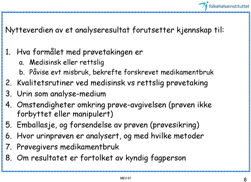 Urin som analyse-medium 4. Omstendigheter omkring prøve-avgivelsen (prøven ikke forbyttet eller manipulert) 5.