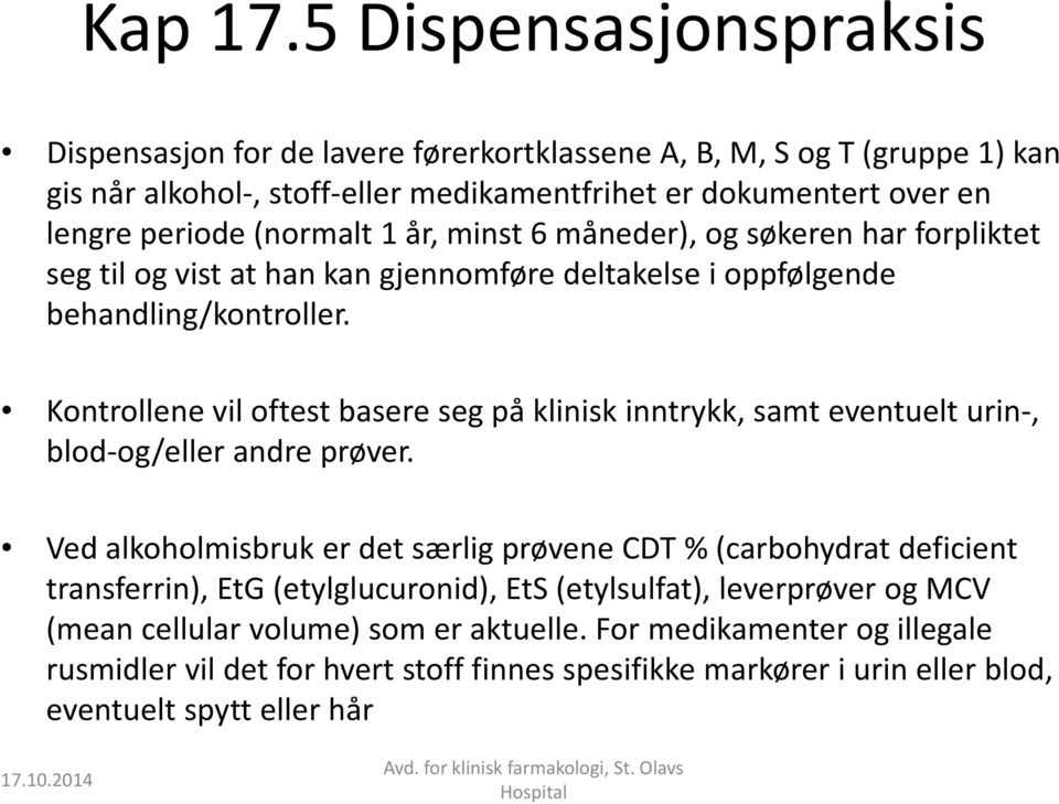 (normalt 1 år, minst 6 måneder), og søkeren har forpliktet seg til og vist at han kan gjennomføre deltakelse i oppfølgende behandling/kontroller.