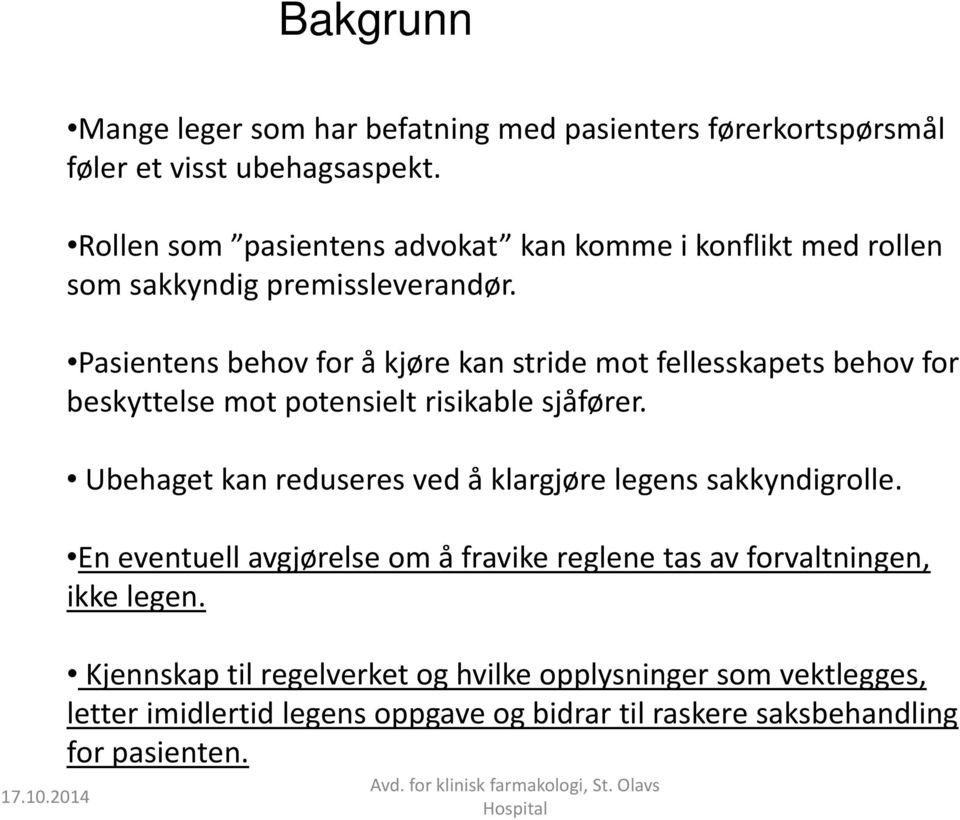 Pasientens behov for å kjøre kan stride mot fellesskapets behov for beskyttelse mot potensielt risikable sjåfører.