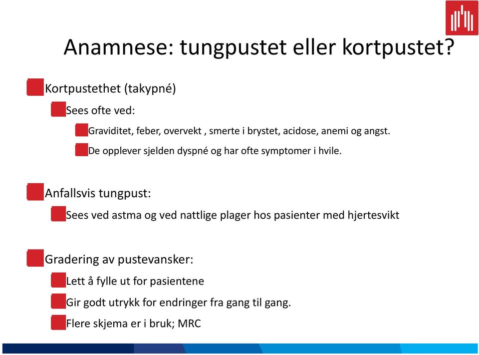 angst. De opplever sjelden dyspné og har ofte symptomer i hvile.