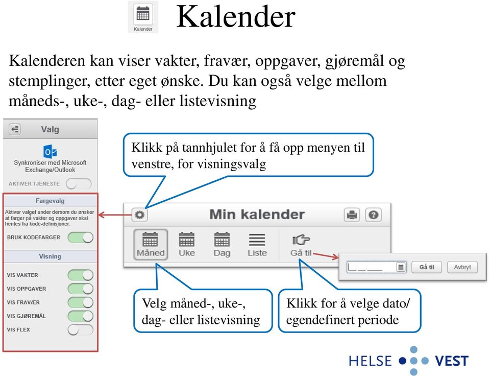 Du kan også velge mellom måneds-, uke-, dag- eller listevisning Klikk på