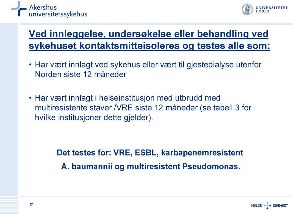 helseinstitusjon med utbrudd med multiresistente staver /VRE siste 12 måneder (se tabell 3 for hvilke