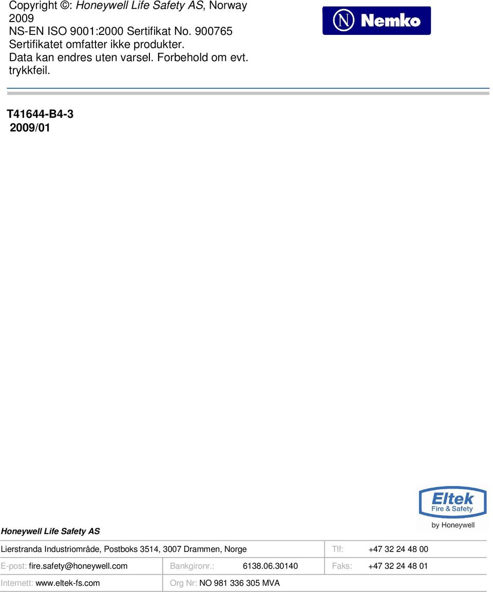 T41644-B4-3 2009/01 E Honeywell ife Safety AS ierstranda Industriområde, Postboks 3514, 3007 Drammen, orge