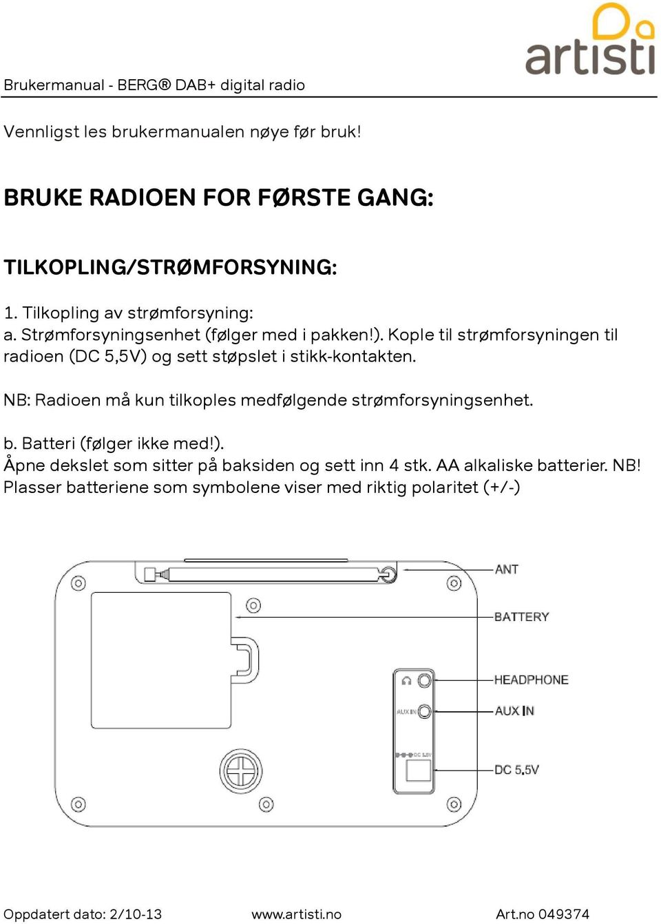 Kople til strømforsyningen til radioen (DC 5,5V) og sett støpslet i stikk-kontakten.