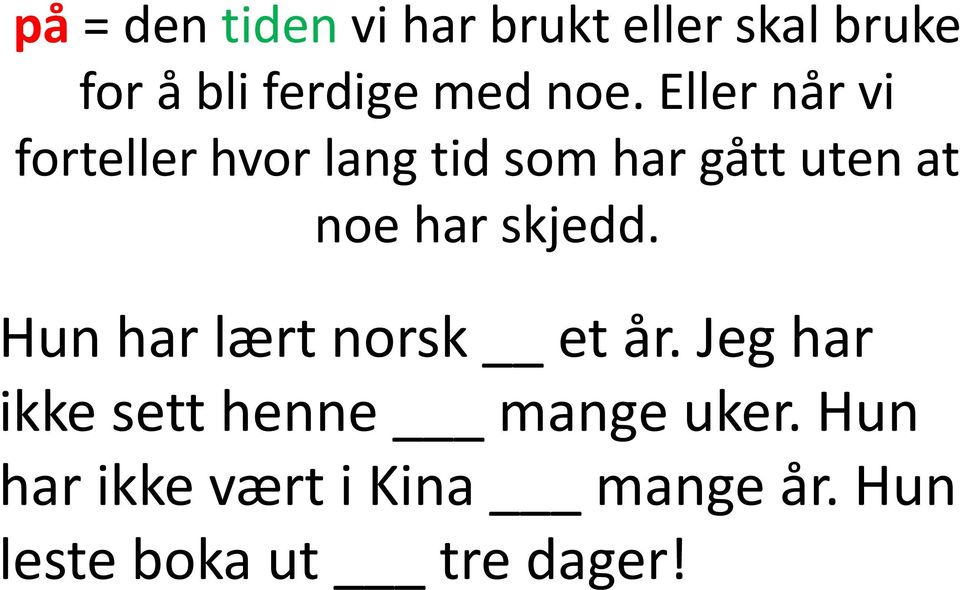 har skjedd. Hun har lært norsk et år.